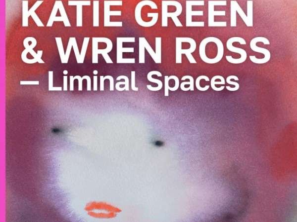 Katie Green and Wren Ross- Liminal Spaces